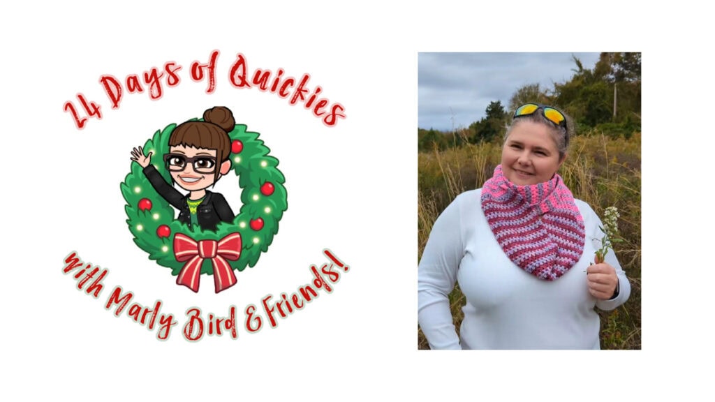 Illustration of a woman waving from a holiday wreath with “24 Days of Quickies with Marly Bird & Friends!” next to a photo of a woman outdoors in a white top and pink and white crochet scarf—celebrating 24 days of quickies and festive creativity. -Marly Bird