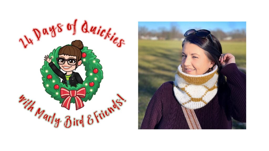 Cartoon of a woman waving from a holiday wreath with "24 Days of Quickies with Marly Bird & Friends!" text next to a woman outdoors in sunglasses, showcasing her festive knitted cowl scarf—celebrating 24 days of quickies and holiday cheer!. -Marly Bird
