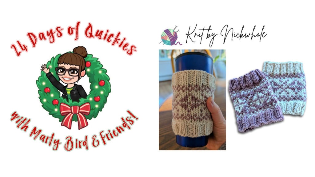A festive graphic with "24 Days of Quickies with Marly Bird & Friends!" next to a hand holding a blue mug with a knitted cozy and two knitted cup cozies lying side by side, plus the Knit by Nickracle logo. -Marly Bird