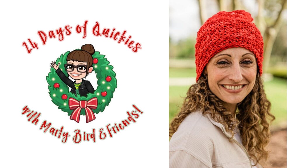 A festive 24 Days of Quickies logo shows “24 Days of Quickies with Marly Bird & Friends!” with a cartoon woman waving from a wreath, beside a smiling woman in a red crocheted beanie outdoors. -Marly Bird