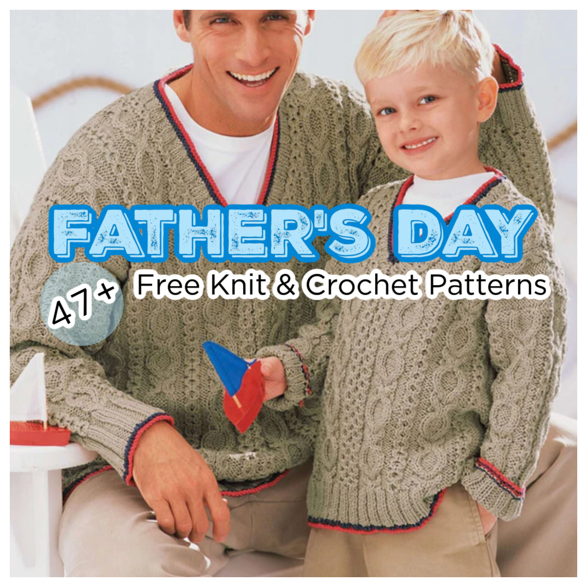 A man and a young boy, both smiling and wearing matching knitted sweaters, are pictured. Text overlay reads "Father's Day, 47+ Free Knit & Crochet Patterns." The image suggests a family-oriented crafting activity with free Father's Day projects. -Marly Bird
