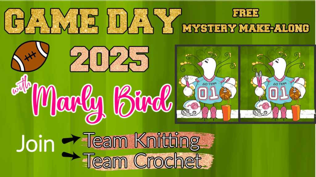 A 2025 Game Day poster with a "Free Mystery Make-Along," showcasing football graphics and a bird cartoon in a jersey. It invites you to join Team Knitting or Team Crochet, highlighting the name Marly Bird. -Marly Bird