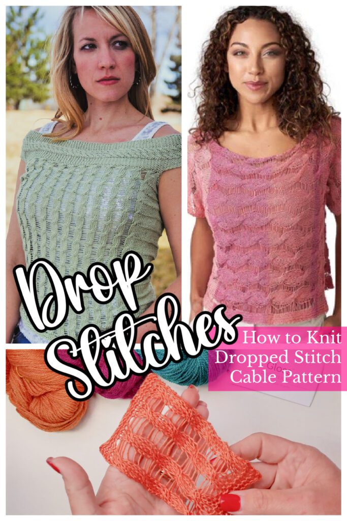 Collage featuring two women modeling knitted tops with knit dropped stitch patterns. The top left image showcases a green knit top, while the top right displays a pink knit top. Below them is a close-up of a hand holding an orange knit piece. Text overlay reads "Drop Stitches" and "How to Knit Dropped Stitch Cable Pattern". Marly Bird