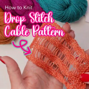 A hand with red-painted nails holds an orange swatch showcasing the drop stitch cable pattern. Text reads, "How to Knit: Drop Stitch Cable Pattern," with vibrant yarn in purple, teal, and orange in the background. An arrow points to the intricate knit design. -Marly Bird