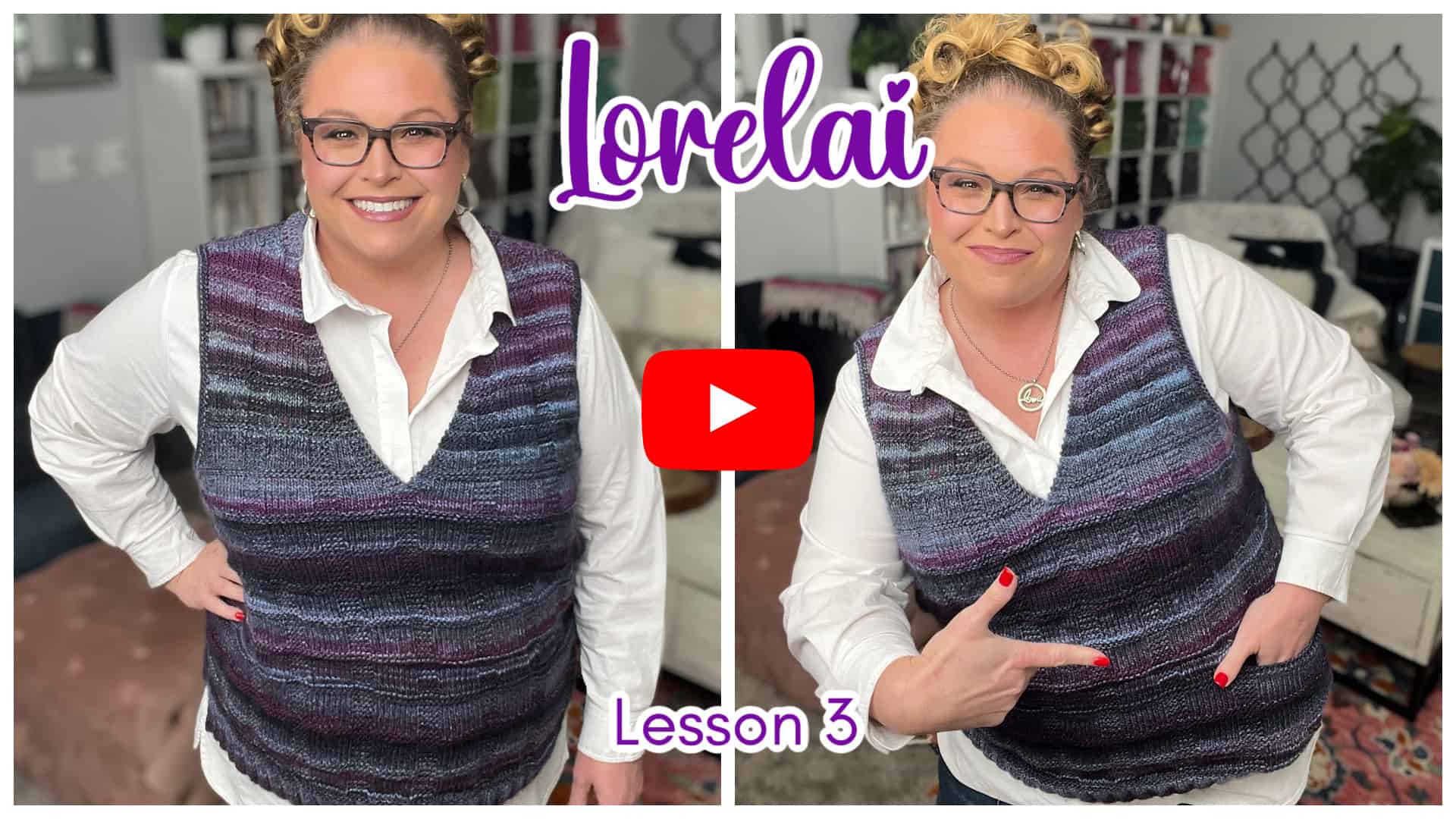 A person with glasses smiles and poses in a knitted vest featuring stylish pockets over a white shirt. "Lorelai" and "Lesson 3" are written on the image, with a YouTube play button between two photos. The background reveals a cozy room with bookshelves. -Marly Bird