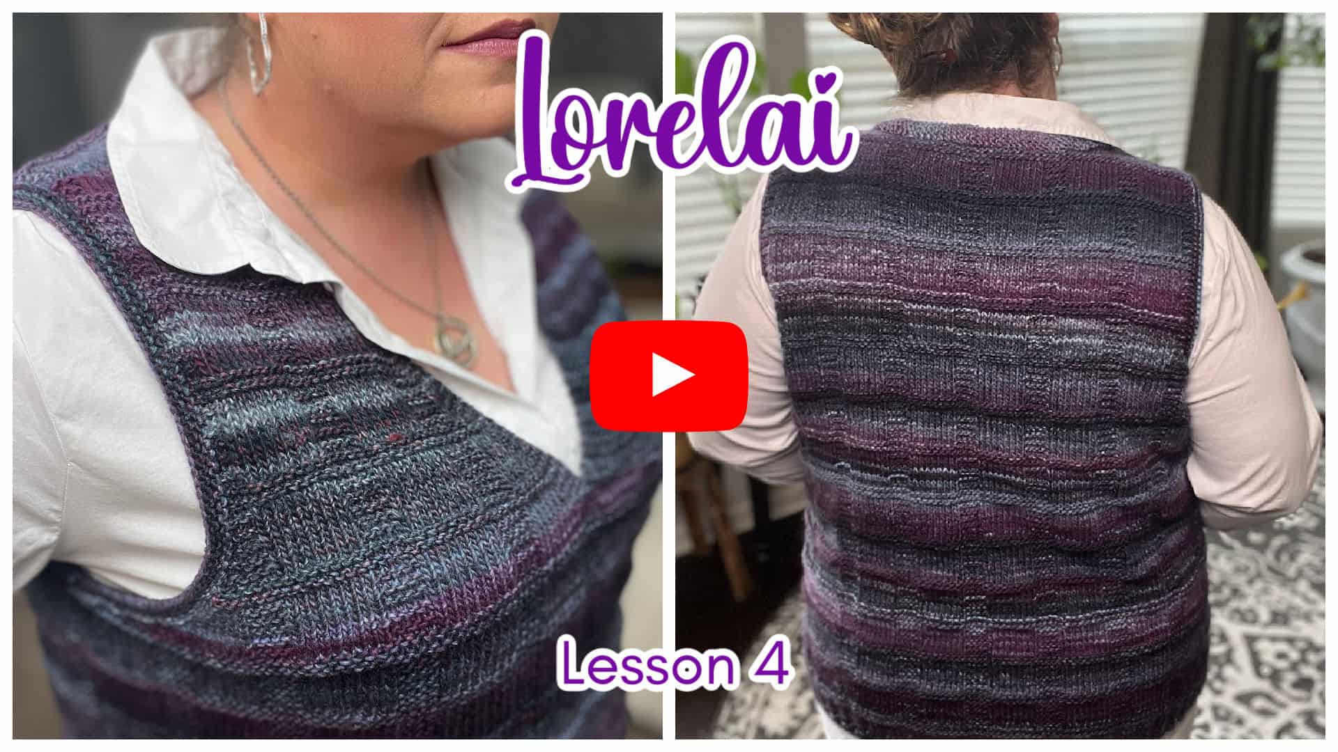 A person wears a handmade knit vest in shades of purple, blue, and dark gray over a white blouse. Featuring details like the start neckline and shaped armholes, the image shows close-ups of the front and back. Text reads "Lorelai Lesson 4" with a YouTube play button icon. -Marly Bird