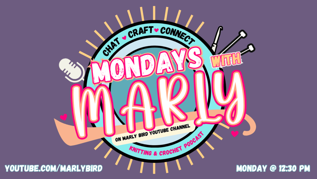 Colorful graphic for "Mondays with Marly Knitting and Crochet Podcast." Features yarn, knitting needles, a microphone, and the tagline "Chat, Craft, Connect" with broadcast details: YouTube at 12:30 PM. -Marly Bird