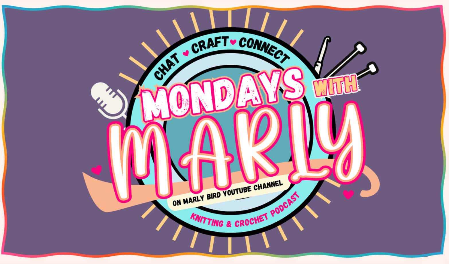 Colorful podcast graphic titled "Mondays with Marly" featuring Marly Bird's signature microphone, knitting needles, yarn, and hearts. The text reads "Chat, Craft, Connect - On the Marly Bird YouTube Channel - Knitting & Crochet Podcast. -Marly Bird