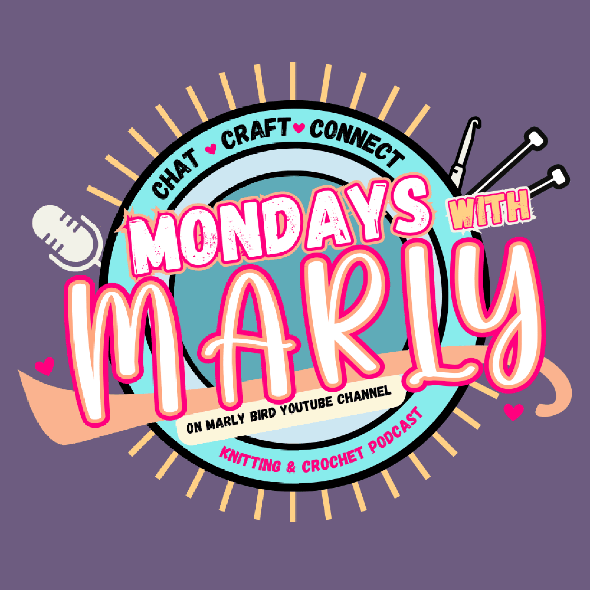 Colorful logo for "Mondays with Marly Knitting and Crochet Podcast," featuring knitting needles, a microphone, and hearts on a circular badge. Includes the phrases "Chat, Craft, Connect" and "On Marly Bird YouTube Channel. -Marly Bird