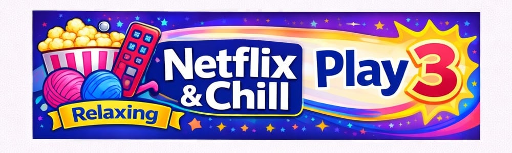 Banner features popcorn, TV remote, yarn balls on a starry rainbow background with “Relaxing Netflix & Chill Play 3” text.