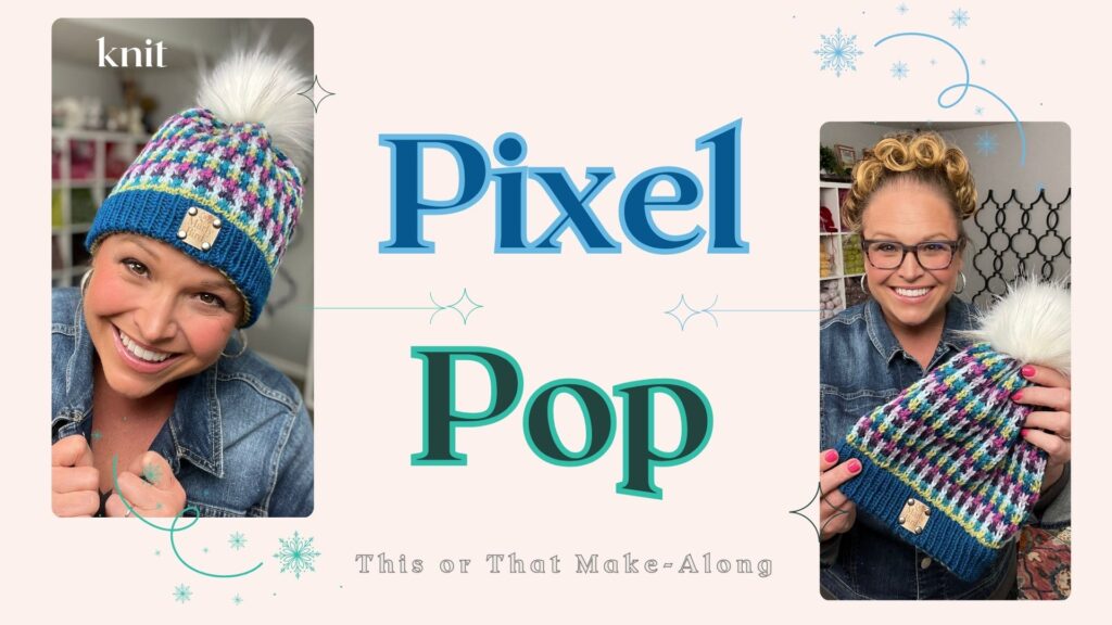 Two photos of a smiling woman in glasses and a denim jacket holding a colorful knit hat with a white pom-pom. Text: "Pixel Pop" and "This or That Make-Along" highlight this free knitting pattern featuring mosaic slip stitch. Winter-themed decorations included. -Marly Bird