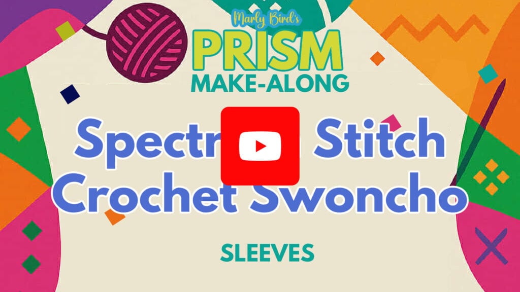 Colorful graphic with "Marly Bird's Prism Make-Along: Spectrum Stitch Crochet Swoncho Part 8 SLEEVES" in large text. A red YouTube play button sits over the text, while geometric shapes decorate the vibrant background. -Marly Bird