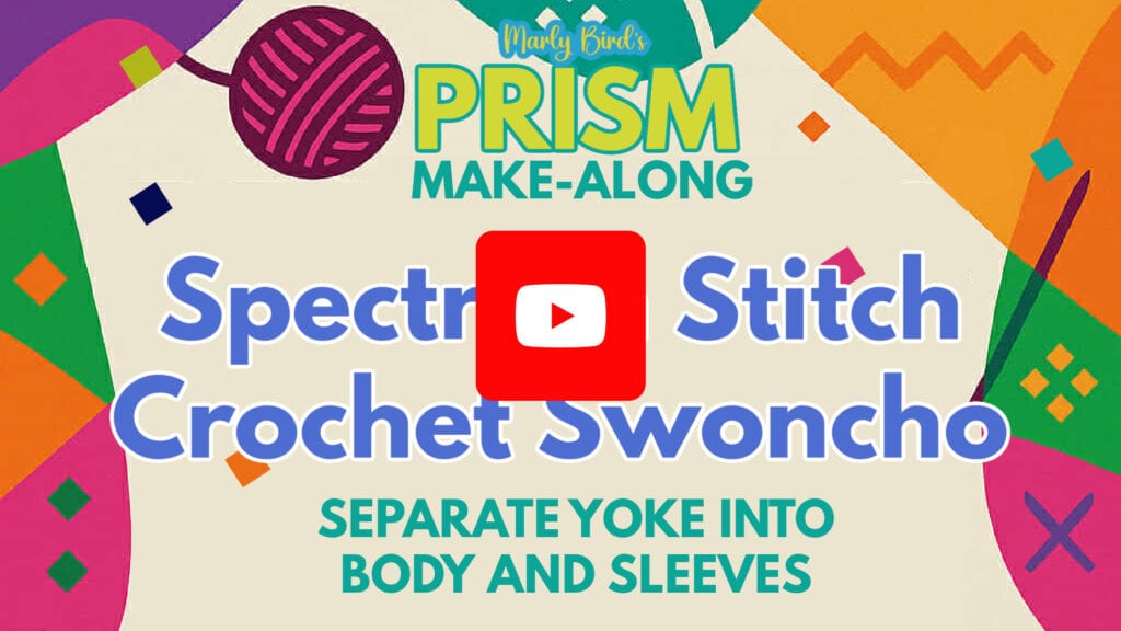 Colorful graphic with abstract shapes and text: "Marly Bird's PRISM Make-Along. Free Crochet Pattern for the Spectrum Stitch Crochet Swoncho. Separate yoke into body and sleeves." A red YouTube play button is centered in the image. -Marly Bird