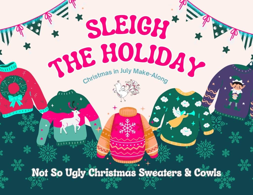 Colorful illustration of five festive Christmas sweaters and a cowl, with bunting above and snowflakes below. Text: "Sleigh the Holiday. 2025 Holiday Make-Along—Not So Ugly Christmas Sweaters & Cowls for Festive Fun!. -Marly Bird