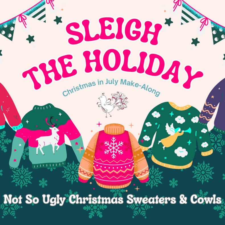 A festive graphic with “Sleigh the Holiday” in bold pink letters, decorated sweaters, a cow with antlers, bunting, and snowflakes. Celebrate Festive Fun at the 2025 Holiday Make-Along: Not So Ugly Christmas Sweaters & Cowls. -Marly Bird