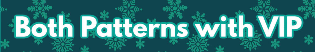 Text reads "Both Patterns with VIP" in bold white letters with a teal outline, set against a dark teal background with light teal snowflake patterns for Sleigh the Holiday Make-Along 2025. -Marly Bird