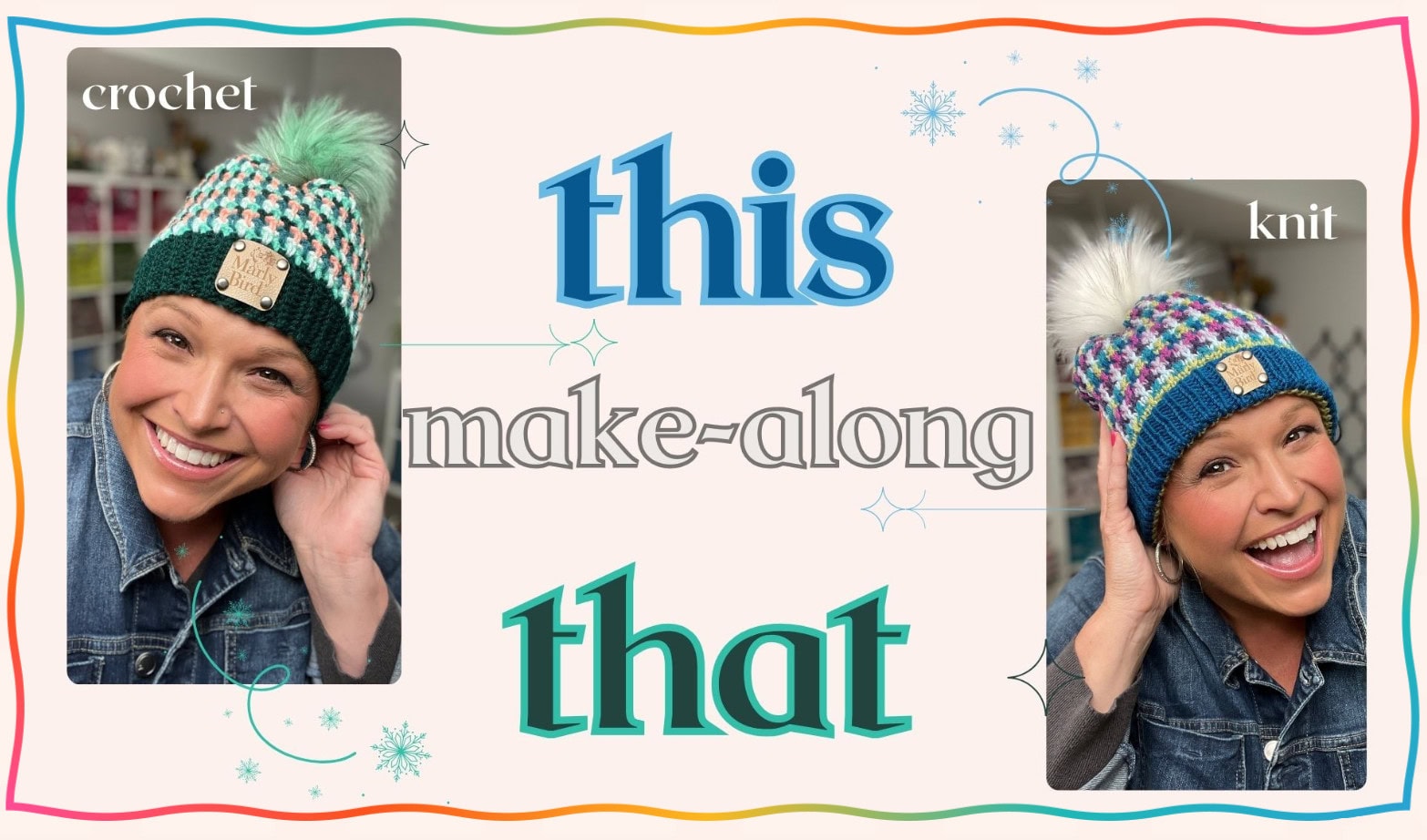 A smiling woman wears a green crochet hat with a pom-pom on the left and a blue knit hat with a pom-pom on the right. Text between the images reads “this make-along that” with decorative borders, snowflakes, and Marly Bird flair. -Marly Bird