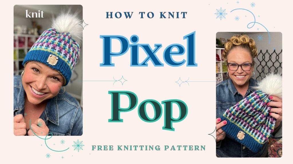 Two smiling women display a colorful knit hat with a pom-pom, showcasing a fun mosaic slip stitch design. Text reads: "How to Knit Pixel Pop - Free Knitting Pattern." Winter-themed graphics decorate the background. -Marly Bird