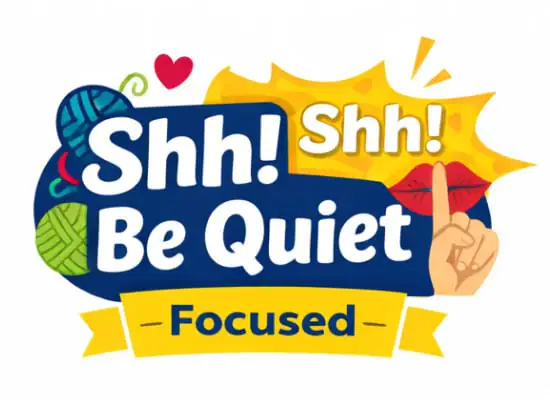 Yarn balls and a heart with a speech bubble reading "Shh! Be Quiet Focused." A hand signals silence for focused stitching.