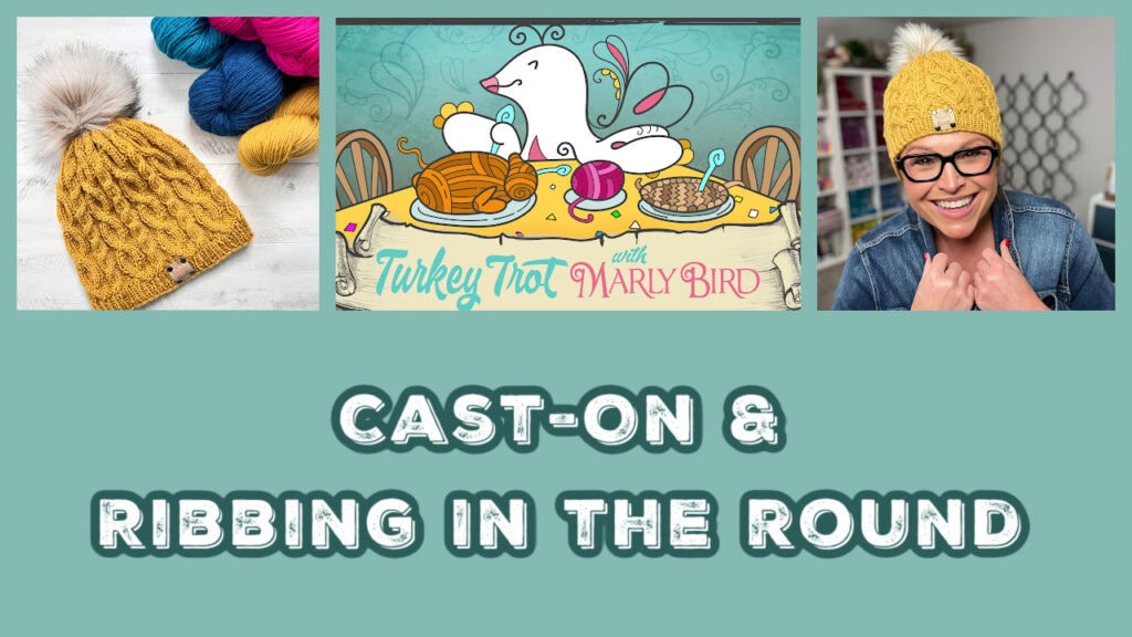 A collage with a yellow knitted hat, colorful yarn, a cartoon bird with yarn and pie, a woman wearing the hat and glasses, and the text "CAST-ON & RIBBING IN THE ROUND. -Marly Bird