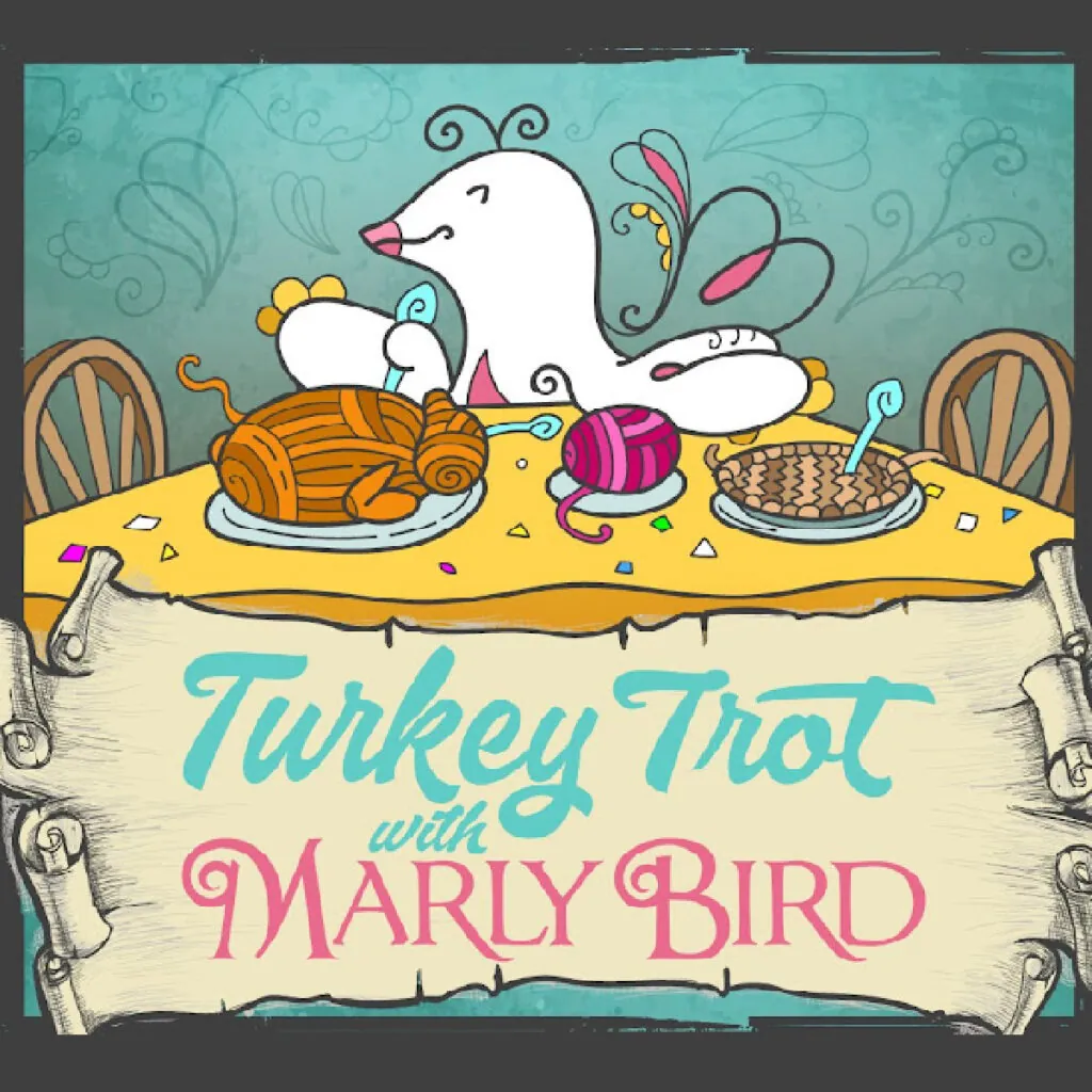 A cheerful cartoon bird sits at a table with knitted yarn shaped like a turkey, a ball of yarn, and a pie. Text below reads "Turkey Trot with Marly Bird" on a scroll, celebrating the Marly Bird Turkey Trot Make-Along 2025. -Marly Bird