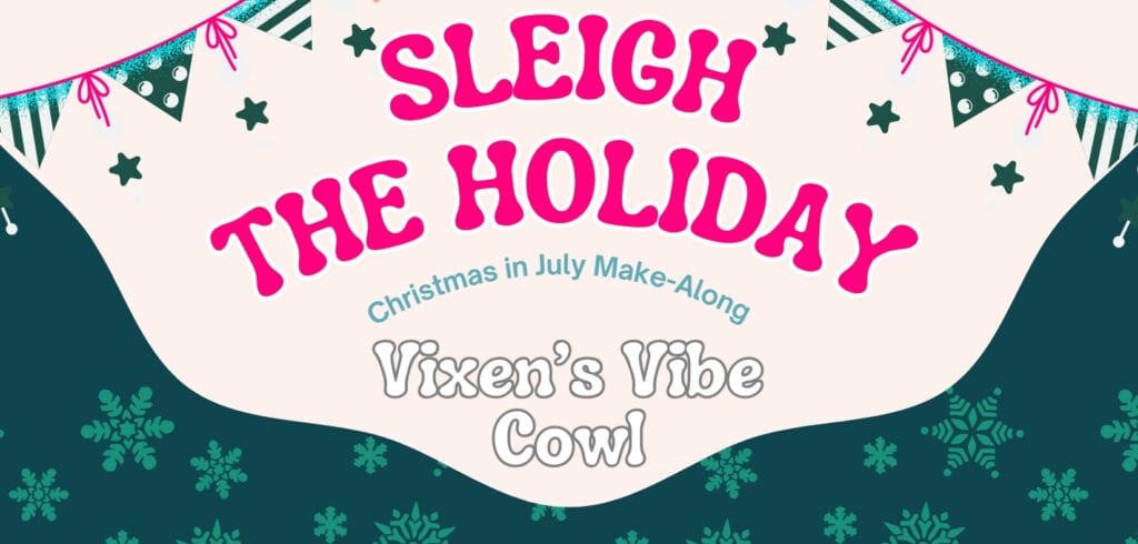 Festive banner with pink text: “Sleigh the Holiday.” Green text below reads: “2025 Holiday Make-Along.” Gray text says: “Vixen’s Vibe Cowl.” Decorated with garlands, stars, and snowflakes for extra festive fun. -Marly Bird
